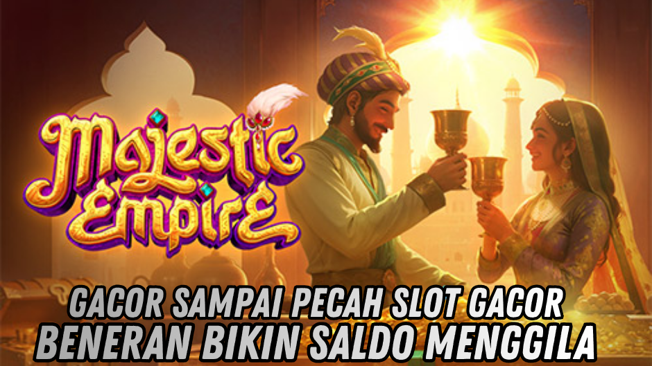 RAHASIA GACOR MAJESTIC EMPIRE MAXWIN SETIAP HARI
